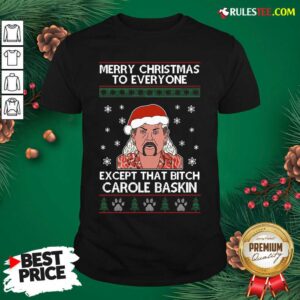 Hot Tiger King Joe Exotic Merry Christmas To Everyone Except That Bitch Carole Baskin Ugly Christmas Shirt