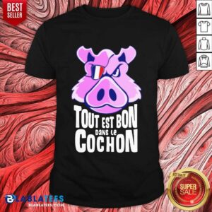 Hot Tout Est Bon Dans Le Cochon Shirt