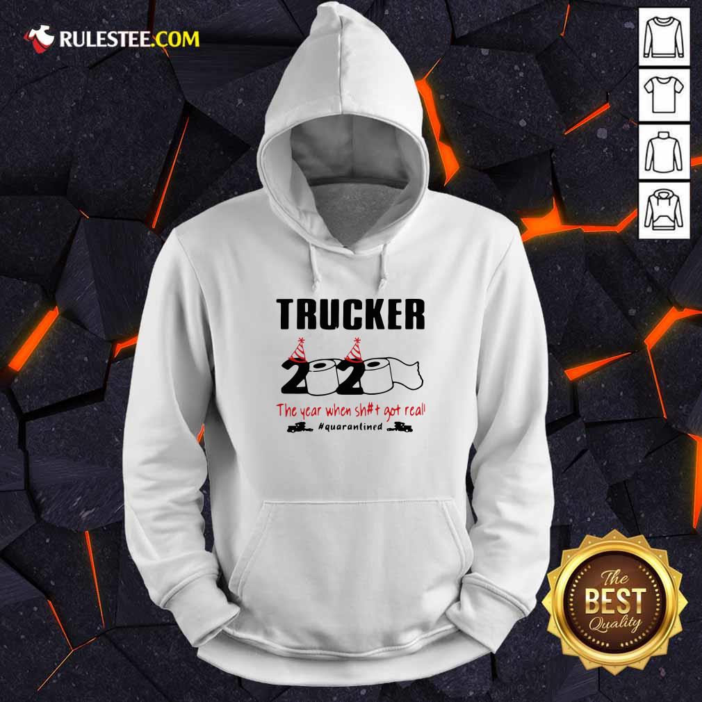 Hot Trucker 2020 The Year When Shit Got Real Quarantined Shirt - Image 2