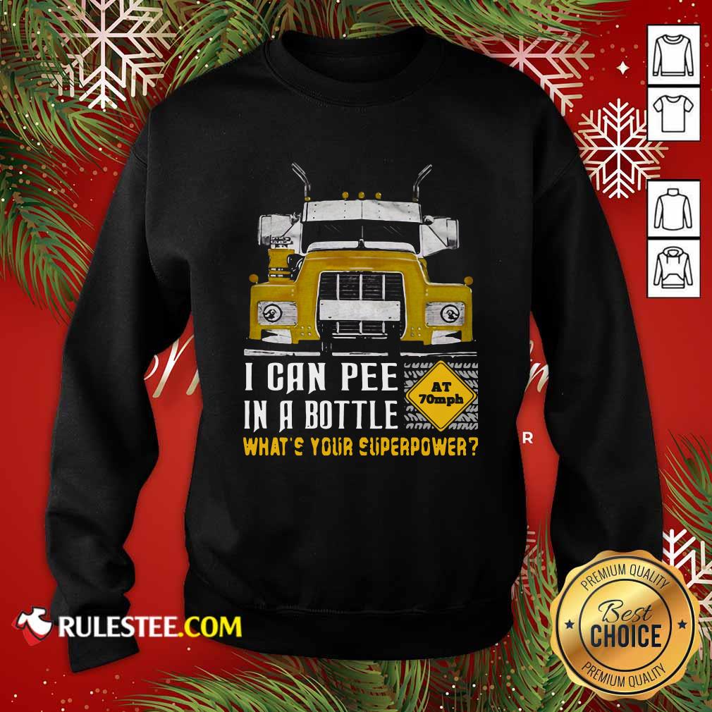 Hot Trucker I Can Pee In A Bottle Whats Your Superpower Shirt - Image 5