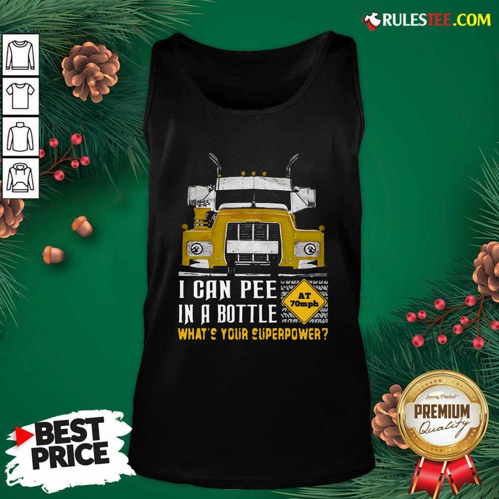 Hot Trucker I Can Pee In A Bottle Whats Your Superpower Shirt - Image 4