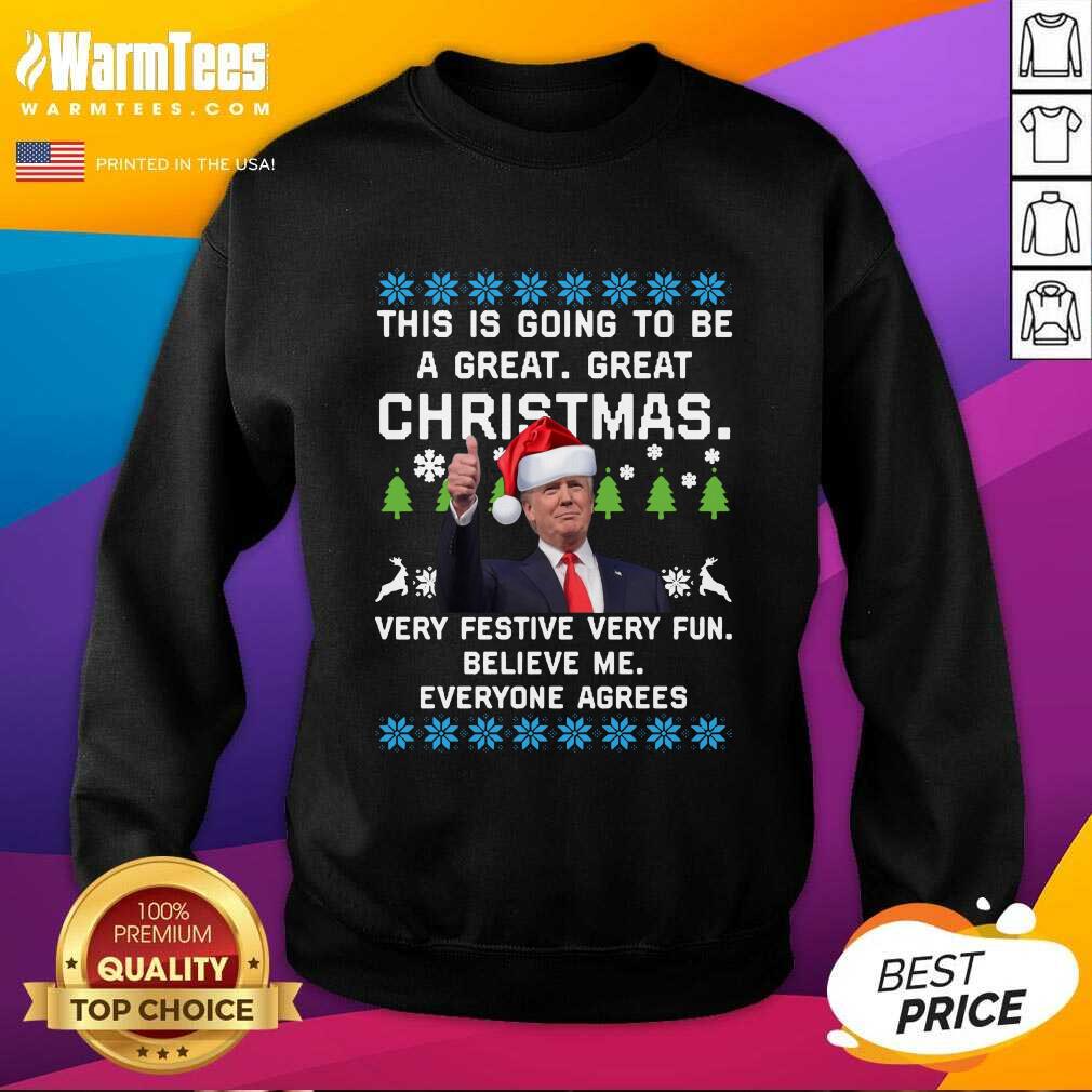 Hot Trump This Is Going To Be A Great Great Christmas Very Festive Very Fun Believe Me Ugly Shirt - Image 3