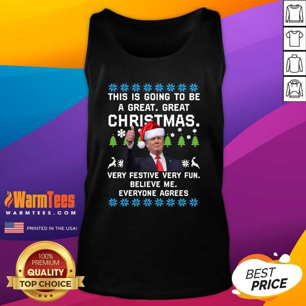 Hot Trump This Is Going To Be A Great Great Christmas Very Festive Very Fun Believe Me Ugly Shirt - Image 4