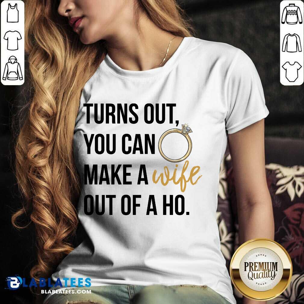 Hot Turns Out You Can Make A Wife Out Of A Ho Shirt - Image 2