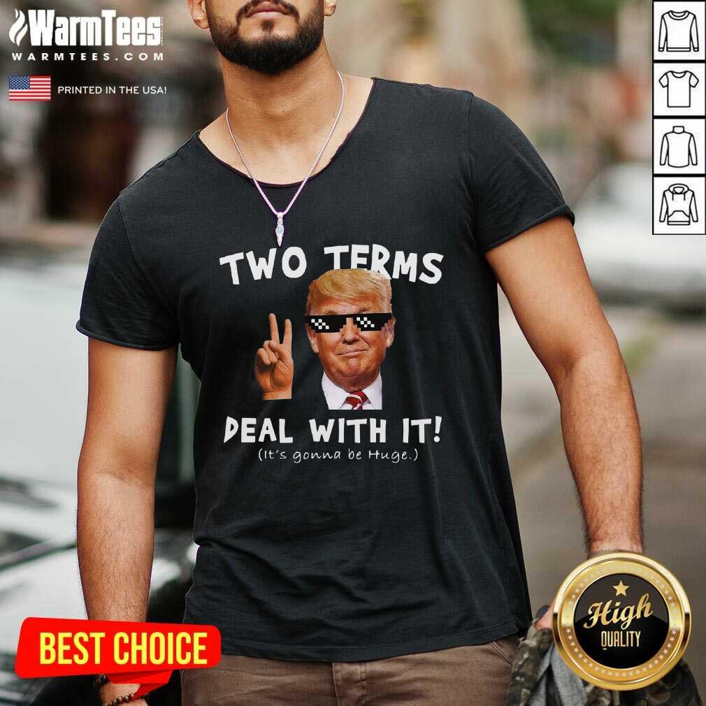 Hot Two Terms Deal With It Donald Trump It’s Gonna Be Huge Shirt - Image 5