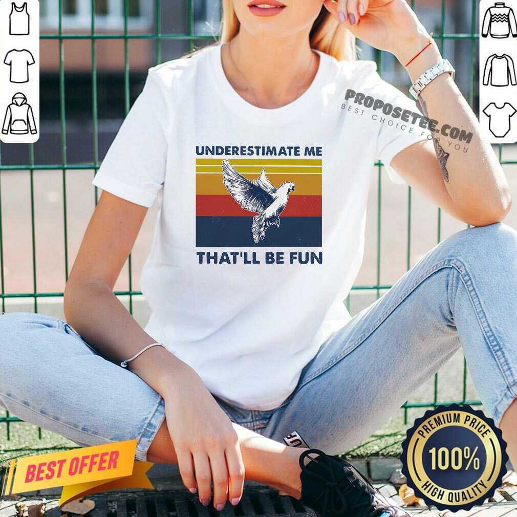 Hot Underestimate Me That’ll Be Fun Dove Vintage Shirt - Image 3