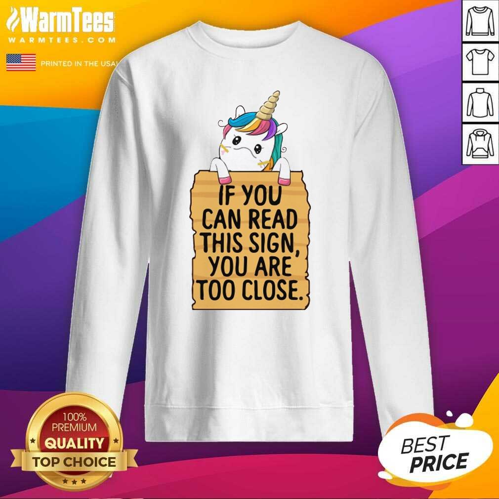 Hot Unicorn If You Can Read This Sign You Are Too Close Shirt - Image 3