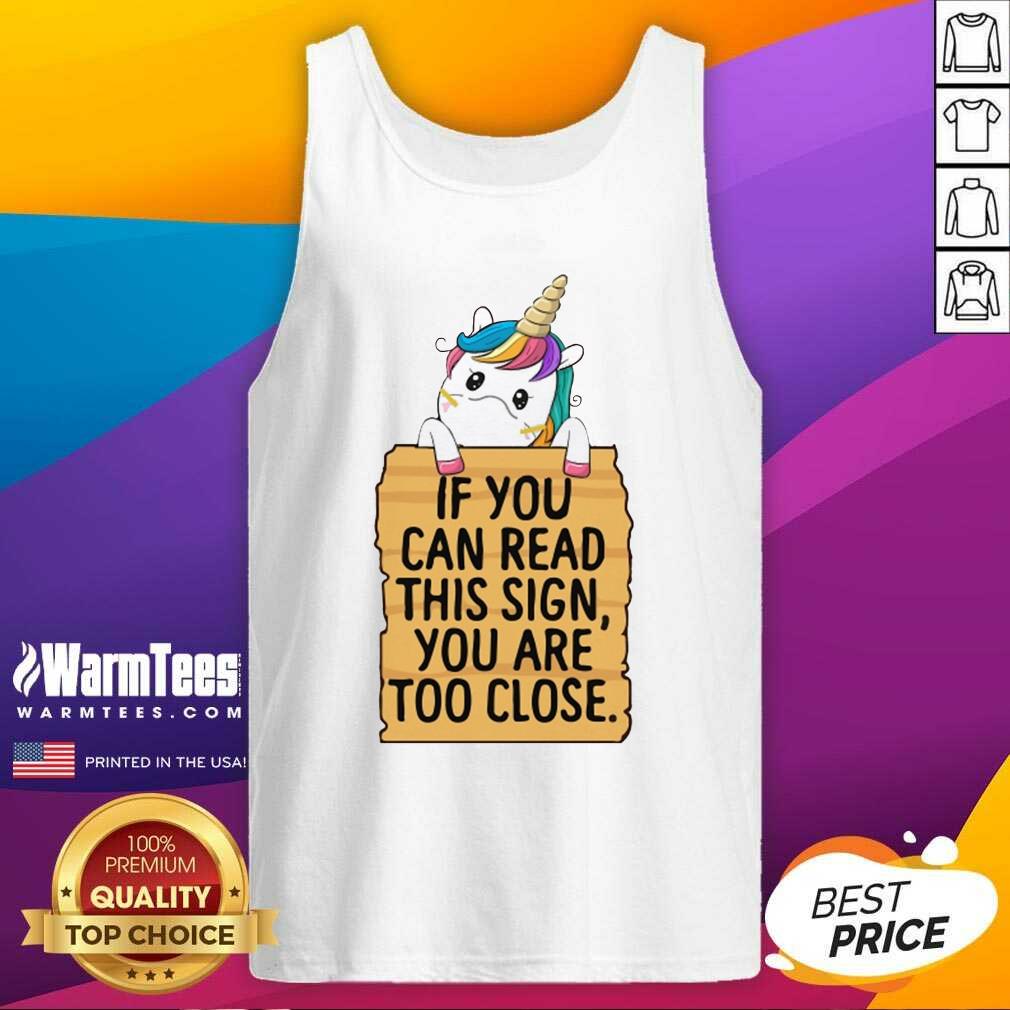 Hot Unicorn If You Can Read This Sign You Are Too Close Shirt - Image 4