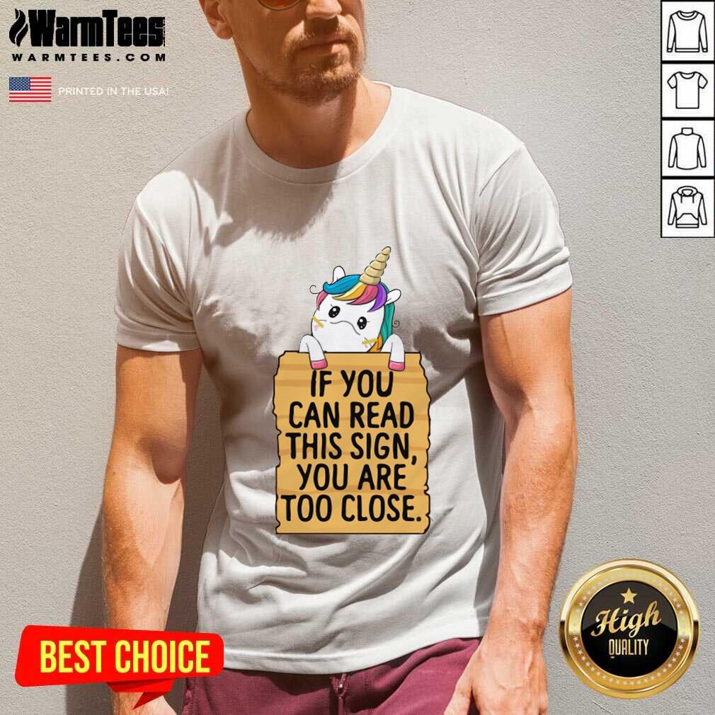 Hot Unicorn If You Can Read This Sign You Are Too Close Shirt - Image 5