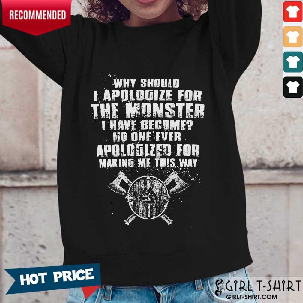 Hot Viking Valknut Why Should I Apologize For The Monster I Have Become No One Ever Apologized For Making Me This Way Shirt - Image 3