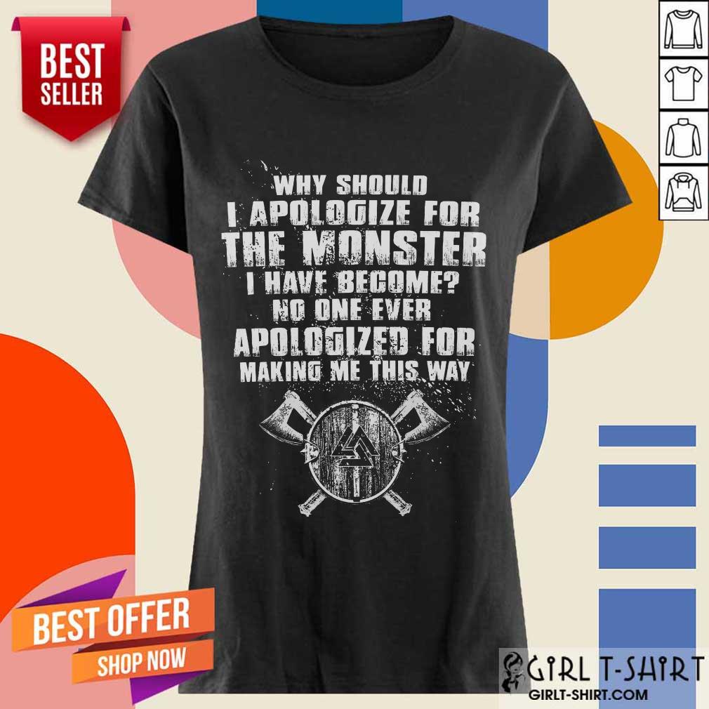 Hot Viking Valknut Why Should I Apologize For The Monster I Have Become No One Ever Apologized For Making Me This Way Shirt - Image 2