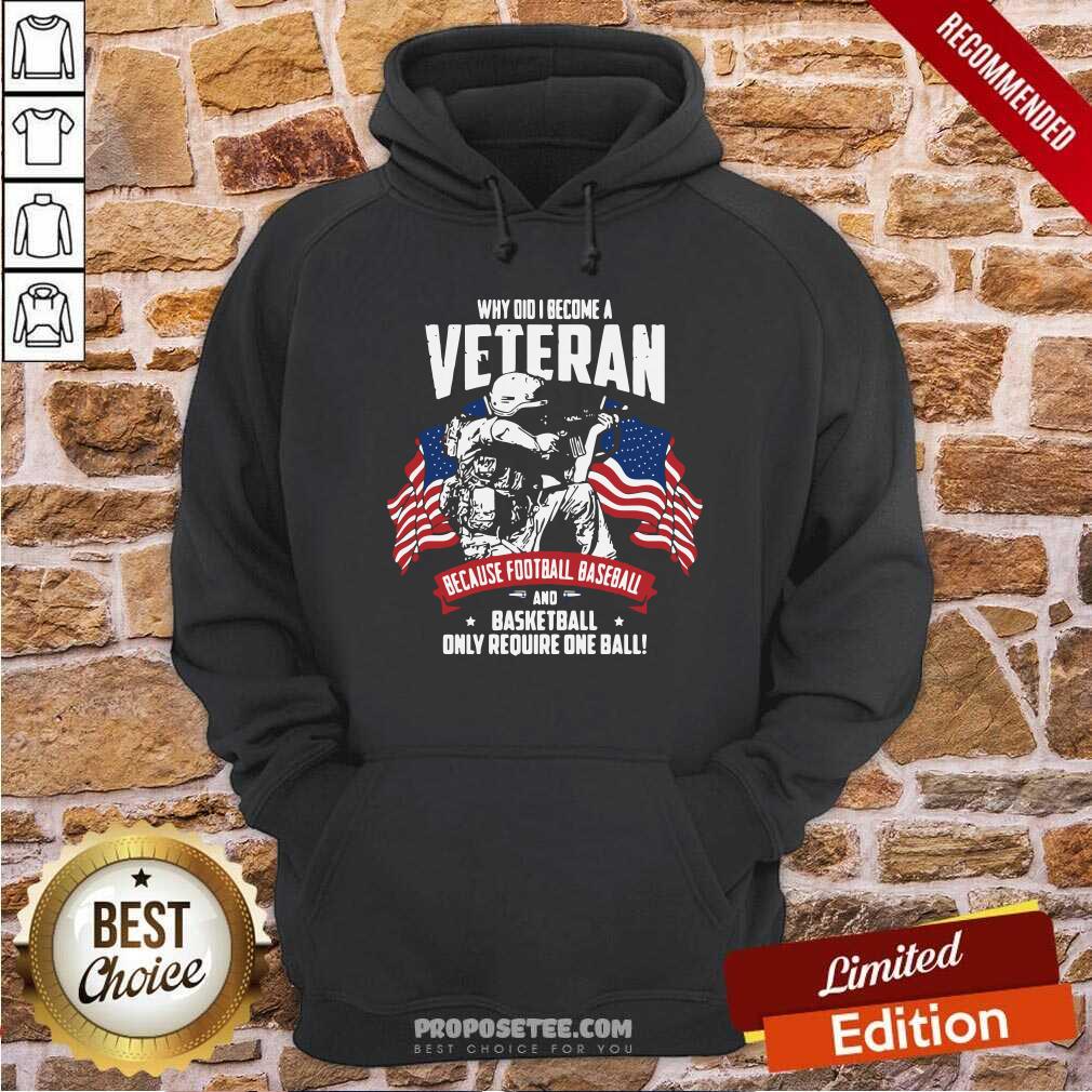 Hot Why Did I Become A Veteran Because Football Baseball And Basketball Only Require One Ball American Flag Shirt - Image 2