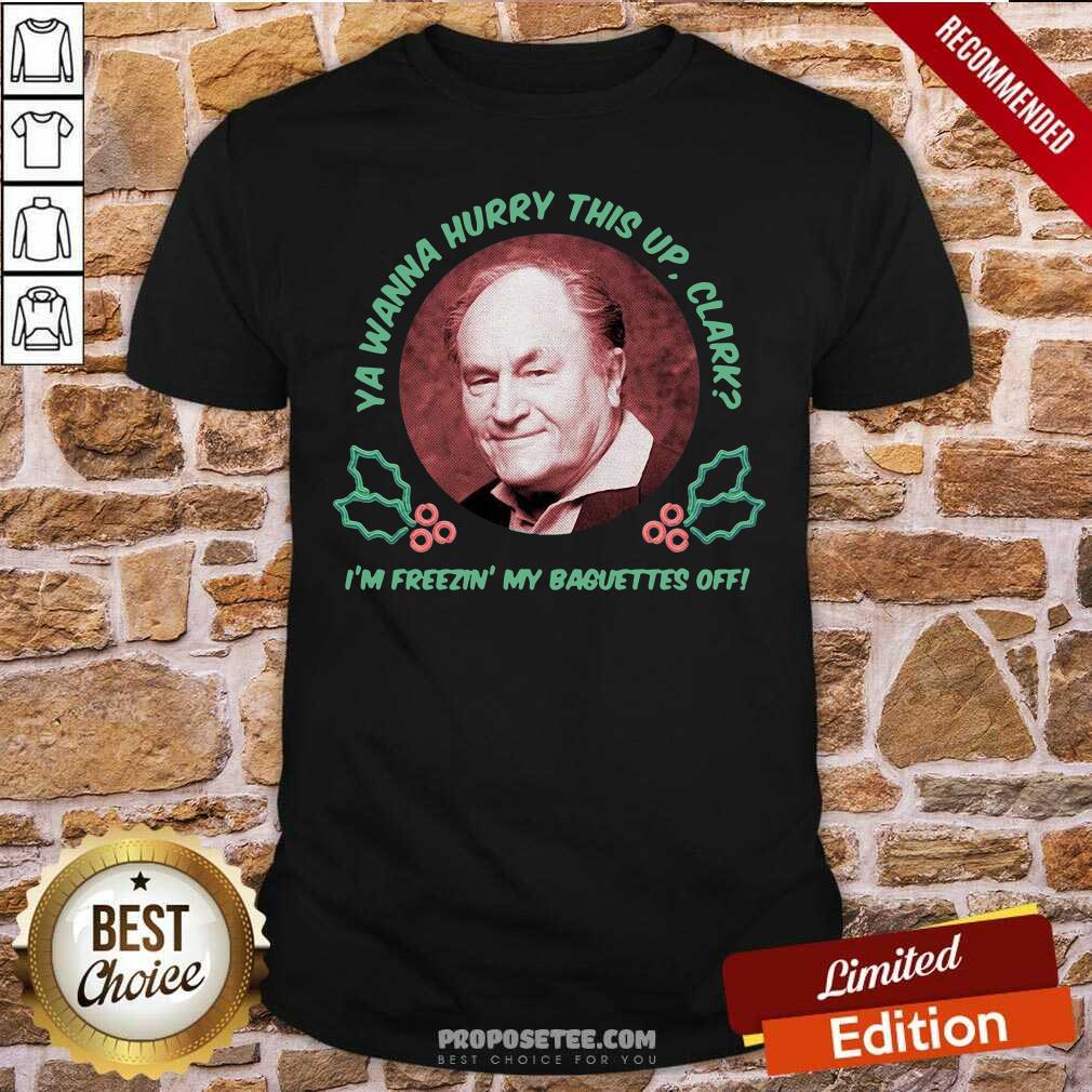 Hot Ya Wanna Hurry This Up Clark I’m Freezin’ My Baguettes Off Christmas Vacation Shirt