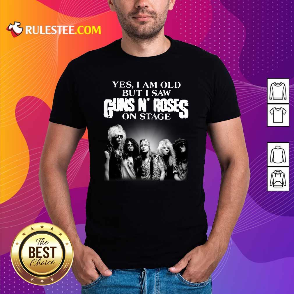 Hot Yes I Am Old But I Saw Guns N Roses Rock Band On Stage Shirt