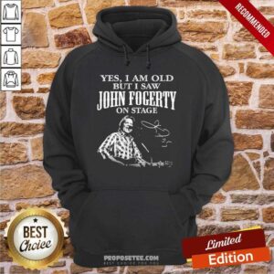 Alternative view of Hot Yes I Am Old But I Saw John Fogerty On Stage Signature Shirt