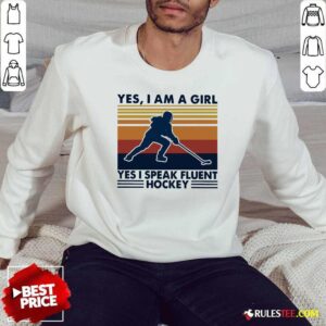 Hot Yes Im A Girl Yes I Speak Fluent Hockey Vintage Shirt