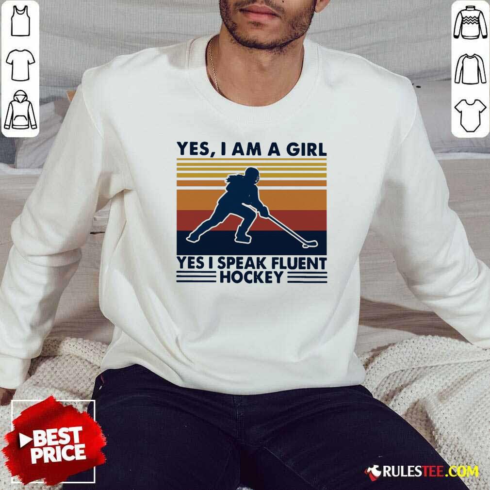 Hot Yes Im A Girl Yes I Speak Fluent Hockey Vintage Shirt