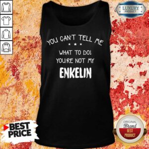 Alternative view of Hot You Cant Tell Me What To Do You'Re Not My Enkelin Shirt
