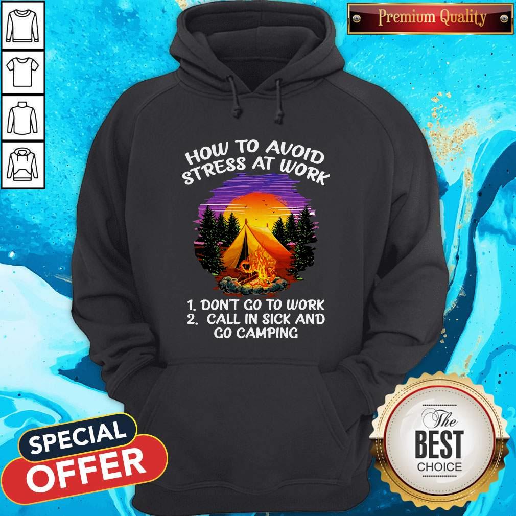 How To Avoid Stress At Work Don’t Go To Work Call In Sick And Go Camping Shirt - Image 5