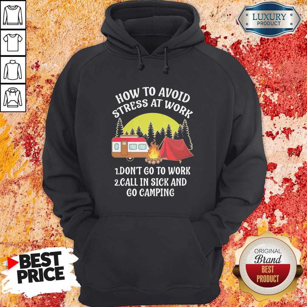 How To Avoid Stress At Work Don't Go To Work Call In Sick And Go Camping Shirt - Image 3