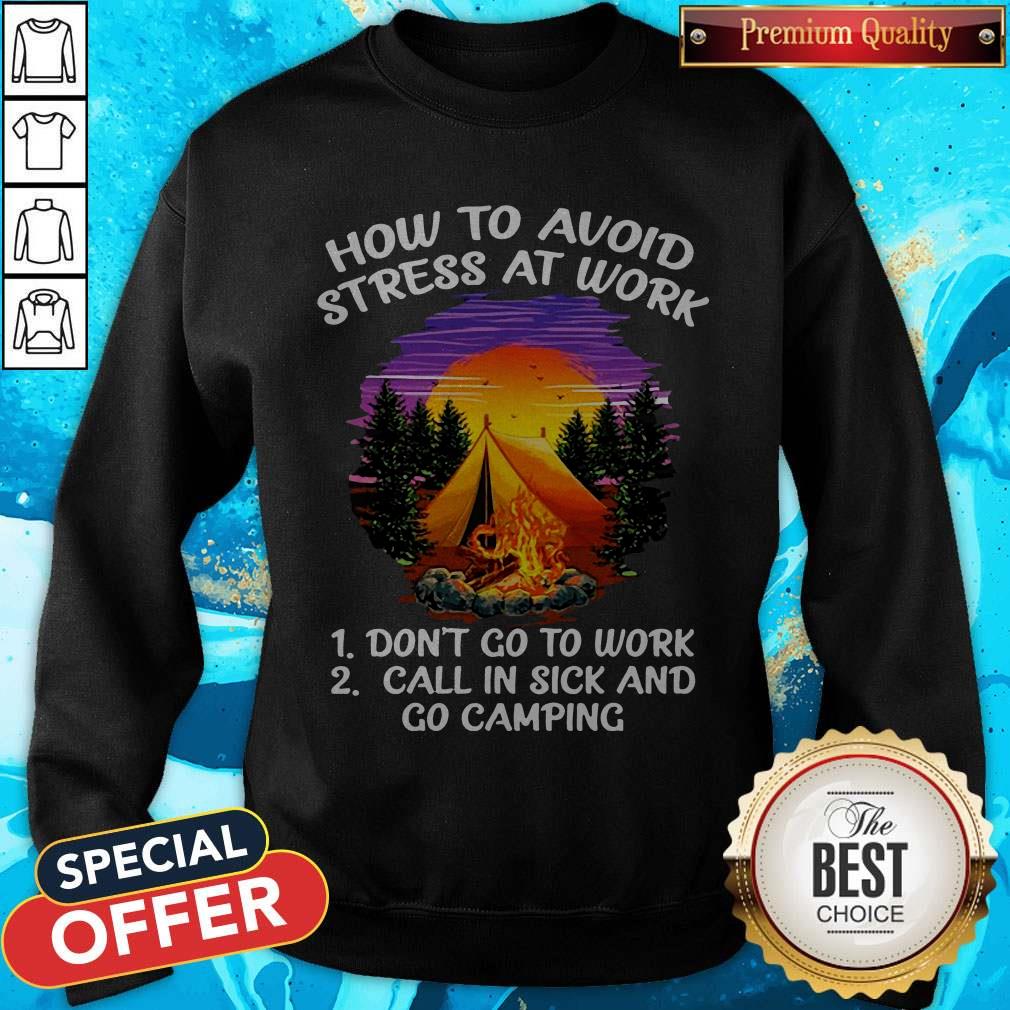 How To Avoid Stress At Work Don’t Go To Work Call In Sick And Go Camping Shirt - Image 2