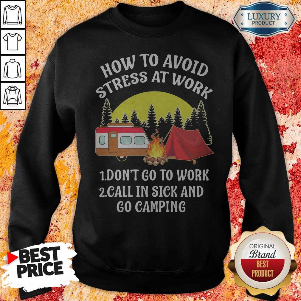 How To Avoid Stress At Work Don't Go To Work Call In Sick And Go Camping Shirt - Image 2