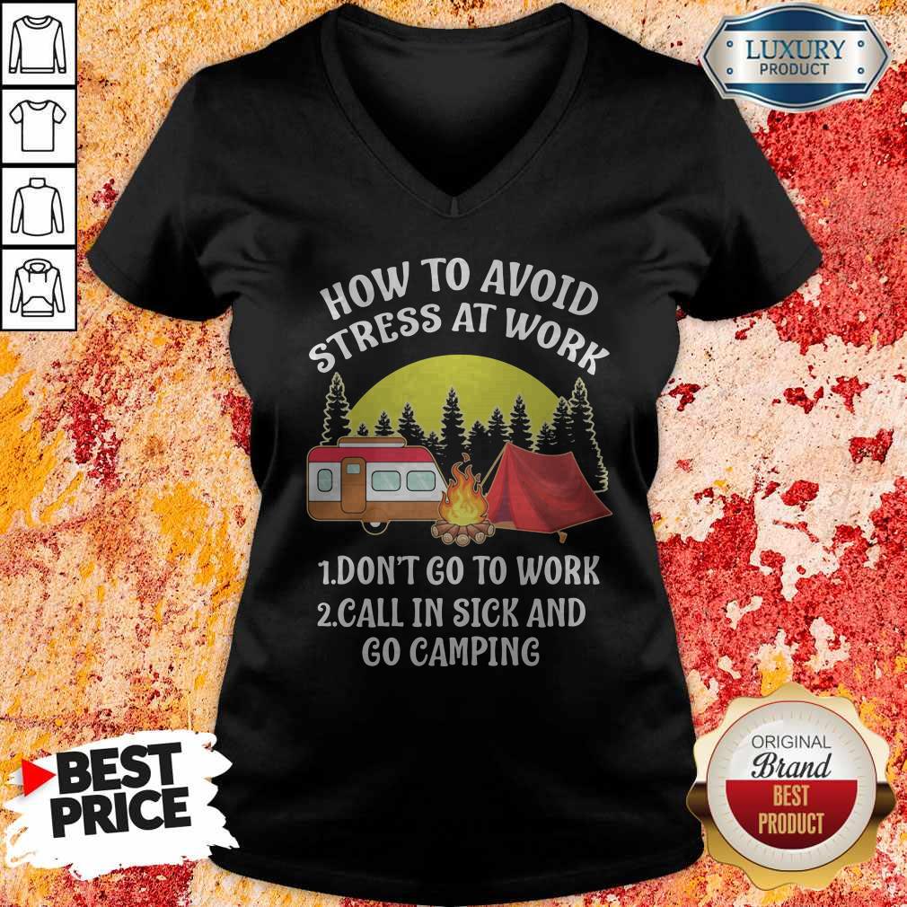 How To Avoid Stress At Work Don't Go To Work Call In Sick And Go Camping Shirt - Image 4