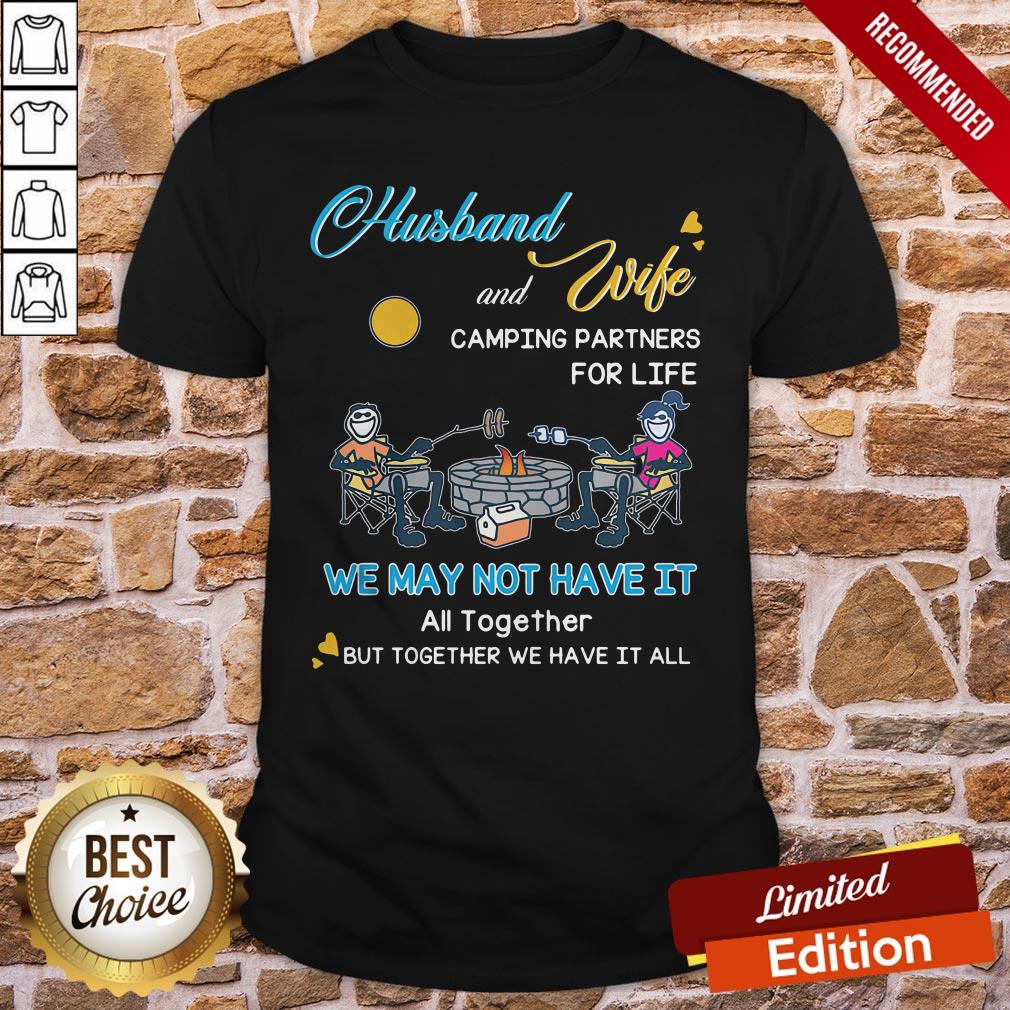 Husband And Wife Camping Partners For Life We May Not Have It All Together But Together We Have It All Shirt