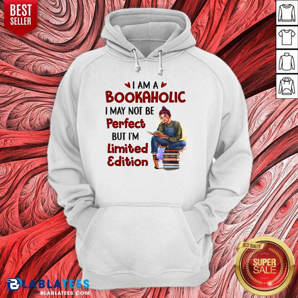 I Am A Bookaholic I May Not Be Perfect But I’m Limited Edition Shirt - Image 5