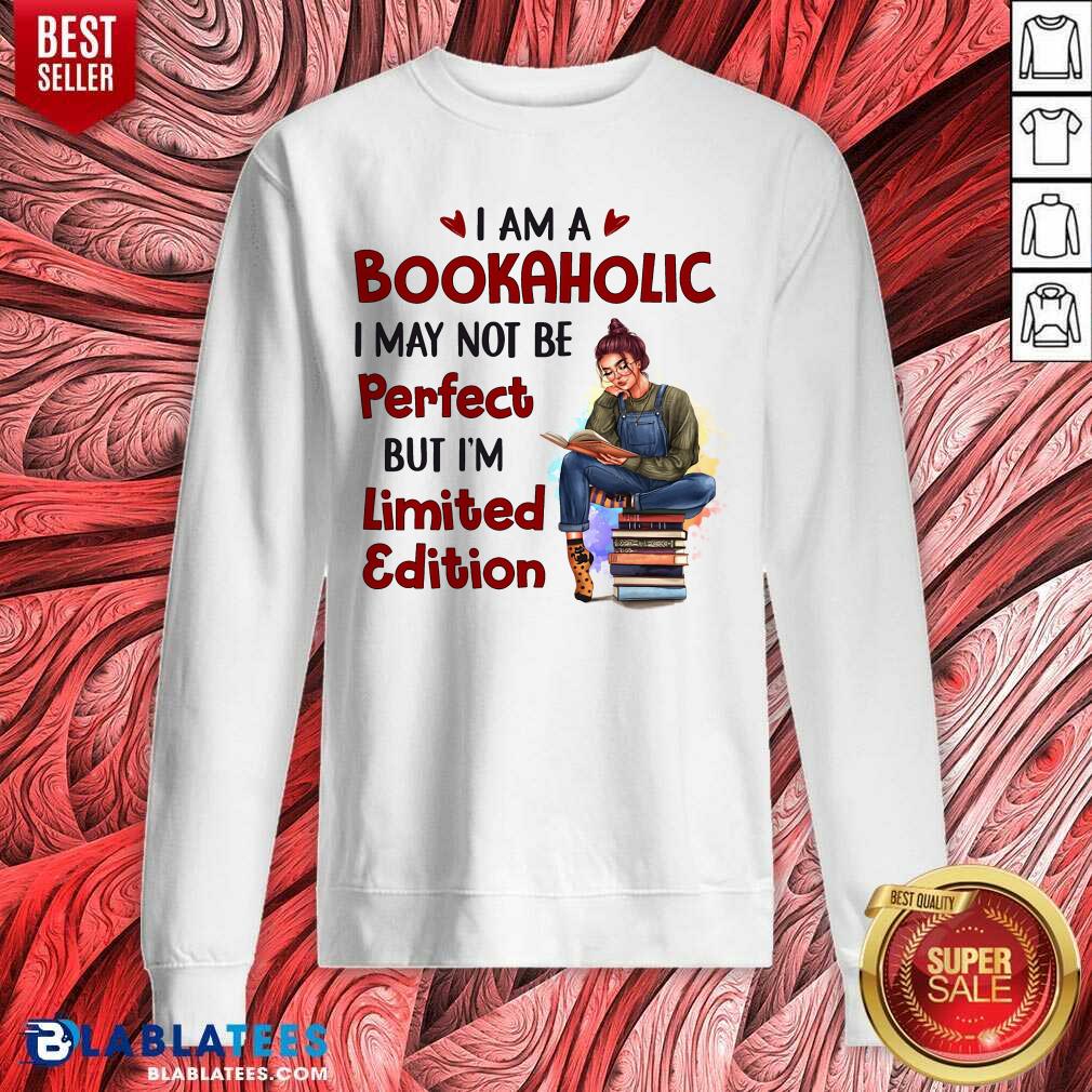 I Am A Bookaholic I May Not Be Perfect But I’m Limited Edition Shirt - Image 4