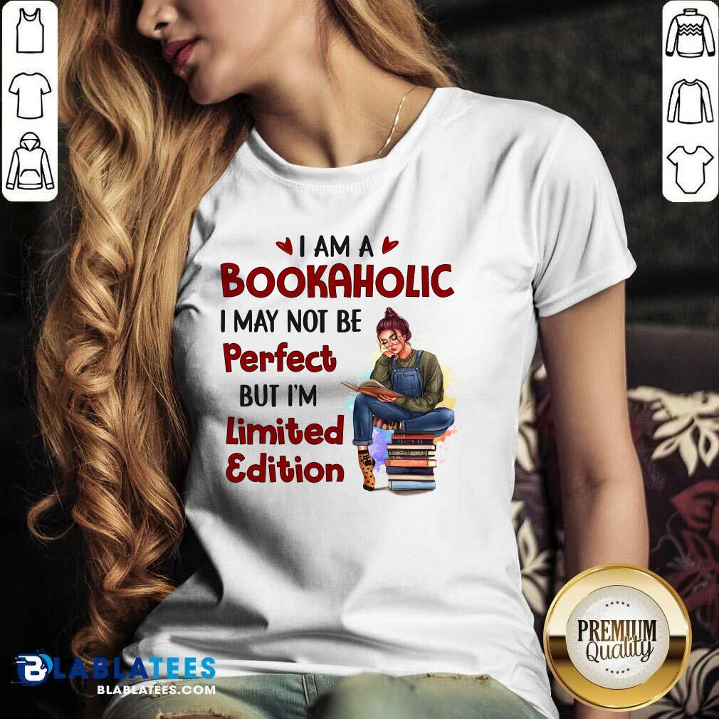 I Am A Bookaholic I May Not Be Perfect But I’m Limited Edition Shirt - Image 2