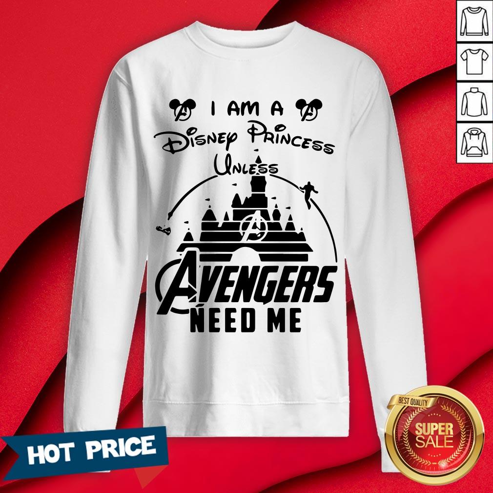 I Am A Disney Princess Unless Avengers Need Me Shirt - Image 4