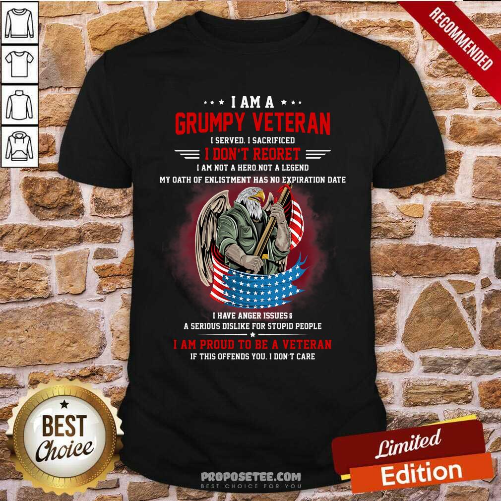 I Am A Grumpy Veteran I Don't Reoret Shirt