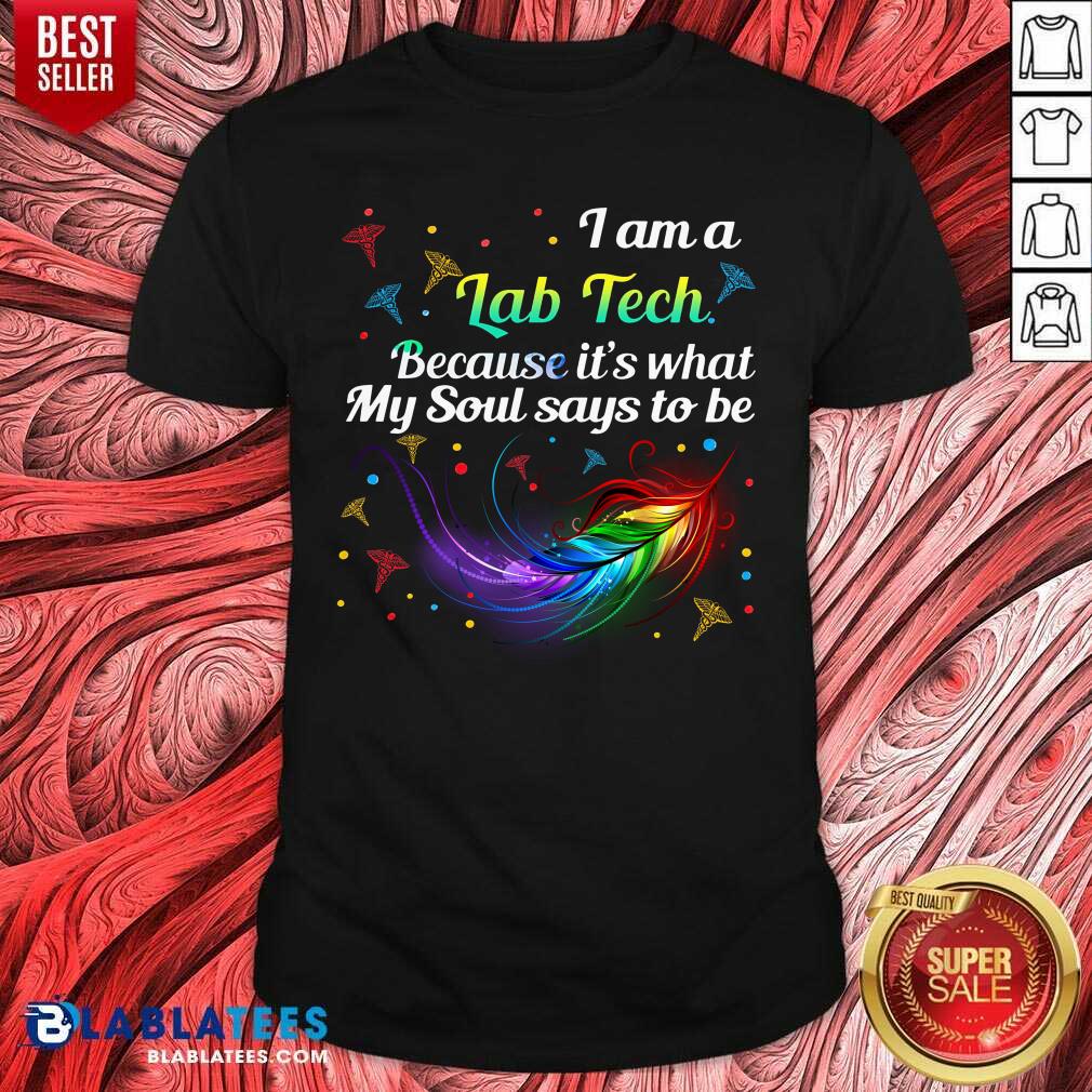 I Am A Lab Tech Because It'S What My Soul Say To Be Laboratory Technician Shirt
