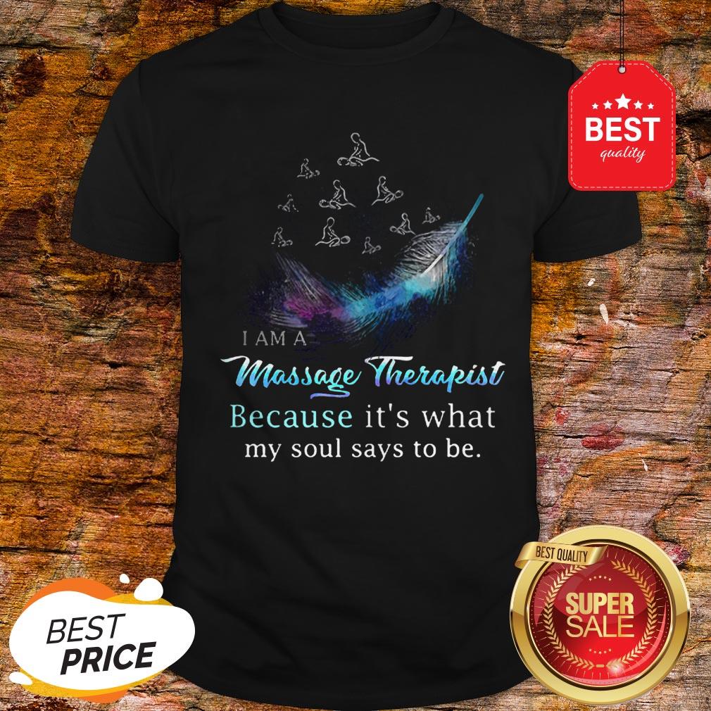 I Am A Massage Therapist Because It’s What My Soul Says To Be Shirt