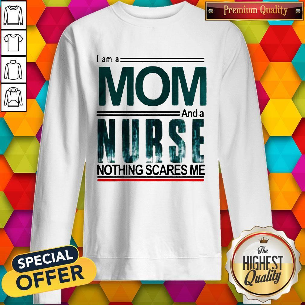 I Am A Mom And A Nurse Nothing Scares Me Shirt - Image 5