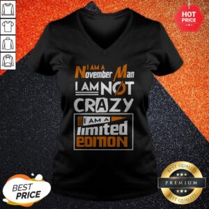 Alternative view of I Am A November Man I Am Not Crazy I Am A Limited Edition Shirt