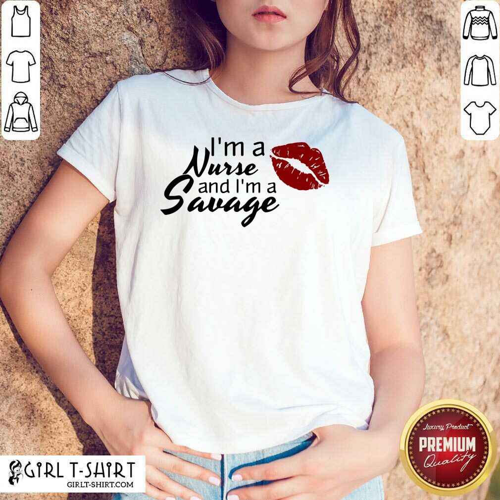 I Am A Nurse And I Am A Savage Shirt