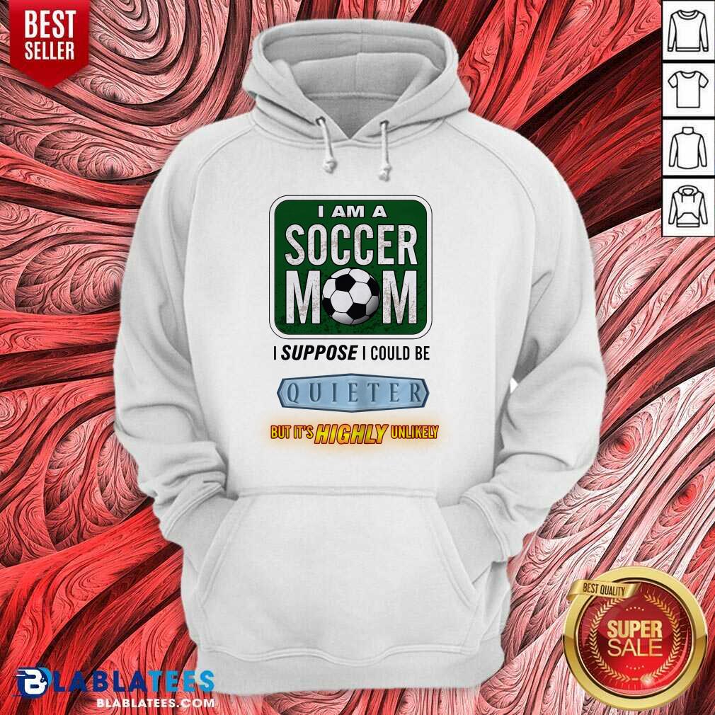 I Am A Soccer Mom I Suppose I Could Be Quieter Shirt - Image 5