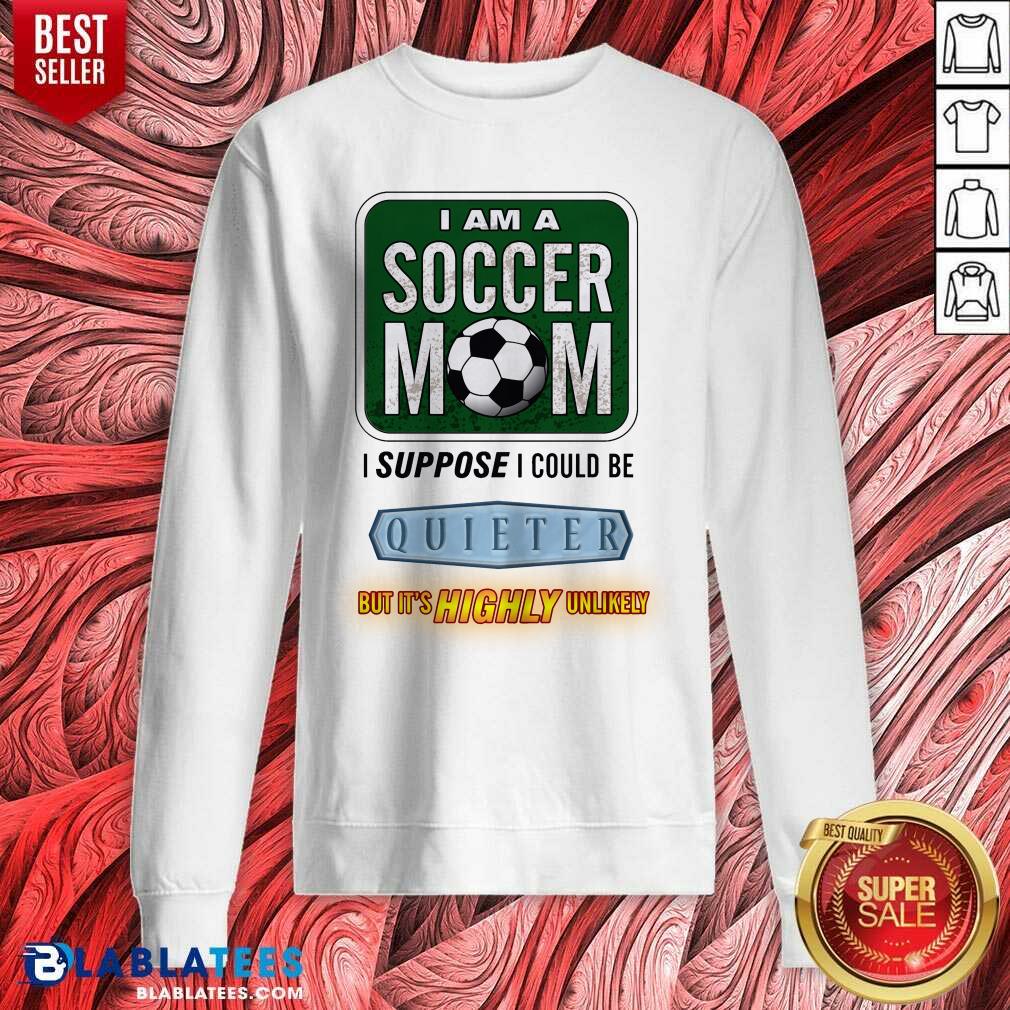 I Am A Soccer Mom I Suppose I Could Be Quieter Shirt - Image 4