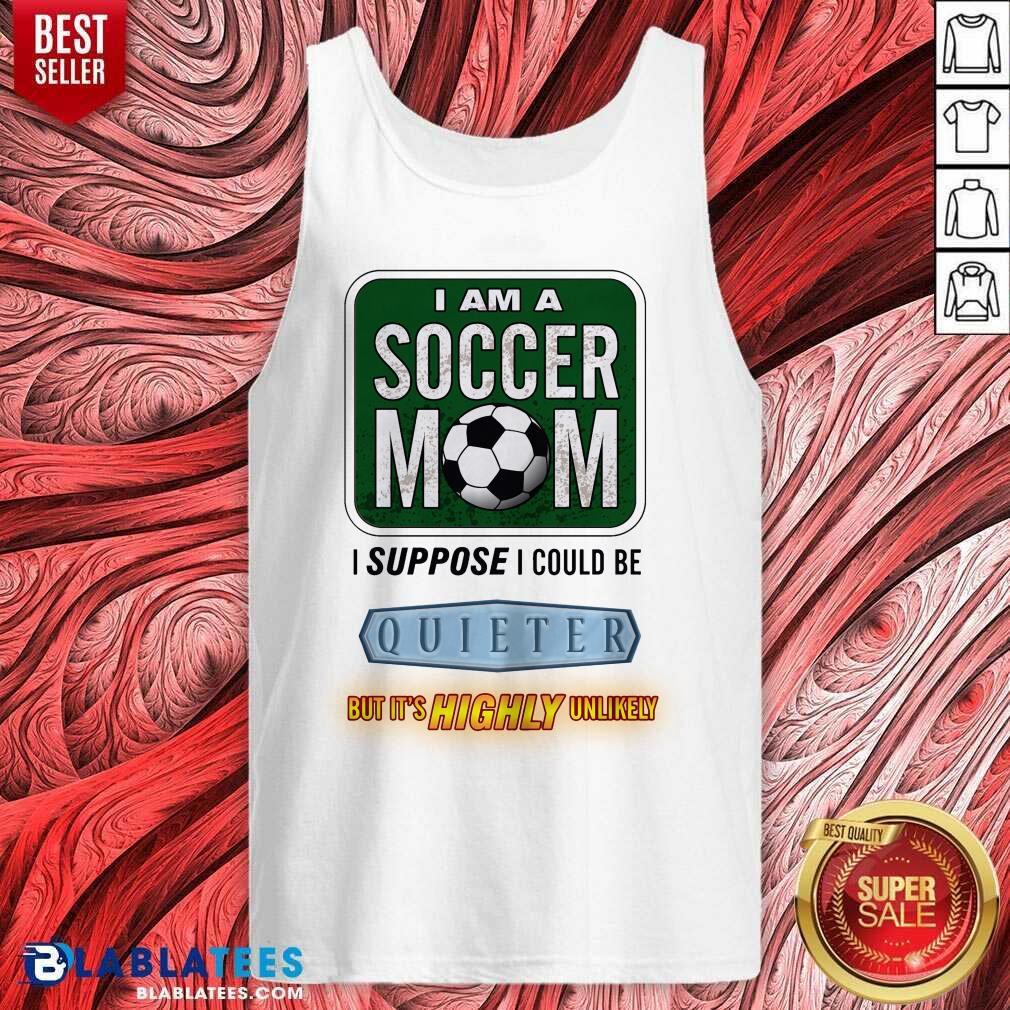 I Am A Soccer Mom I Suppose I Could Be Quieter Shirt - Image 3