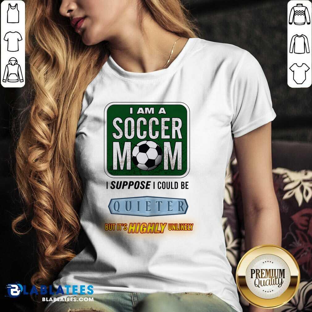 I Am A Soccer Mom I Suppose I Could Be Quieter Shirt - Image 2
