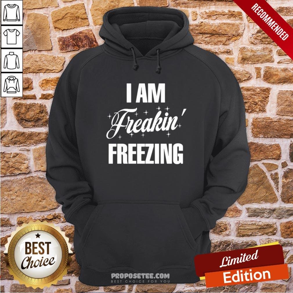 I Am Freakin Freezing Shirt - Image 4