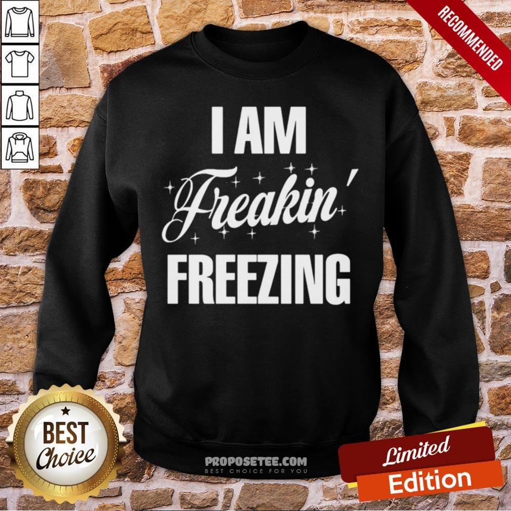 I Am Freakin Freezing Shirt - Image 3