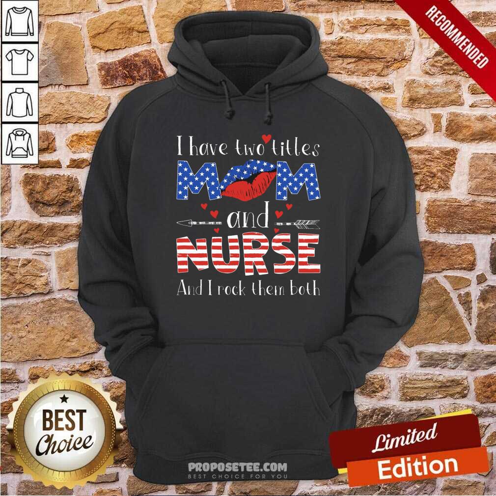I Have Two Titles Mom And Nurse Shirt - Image 2