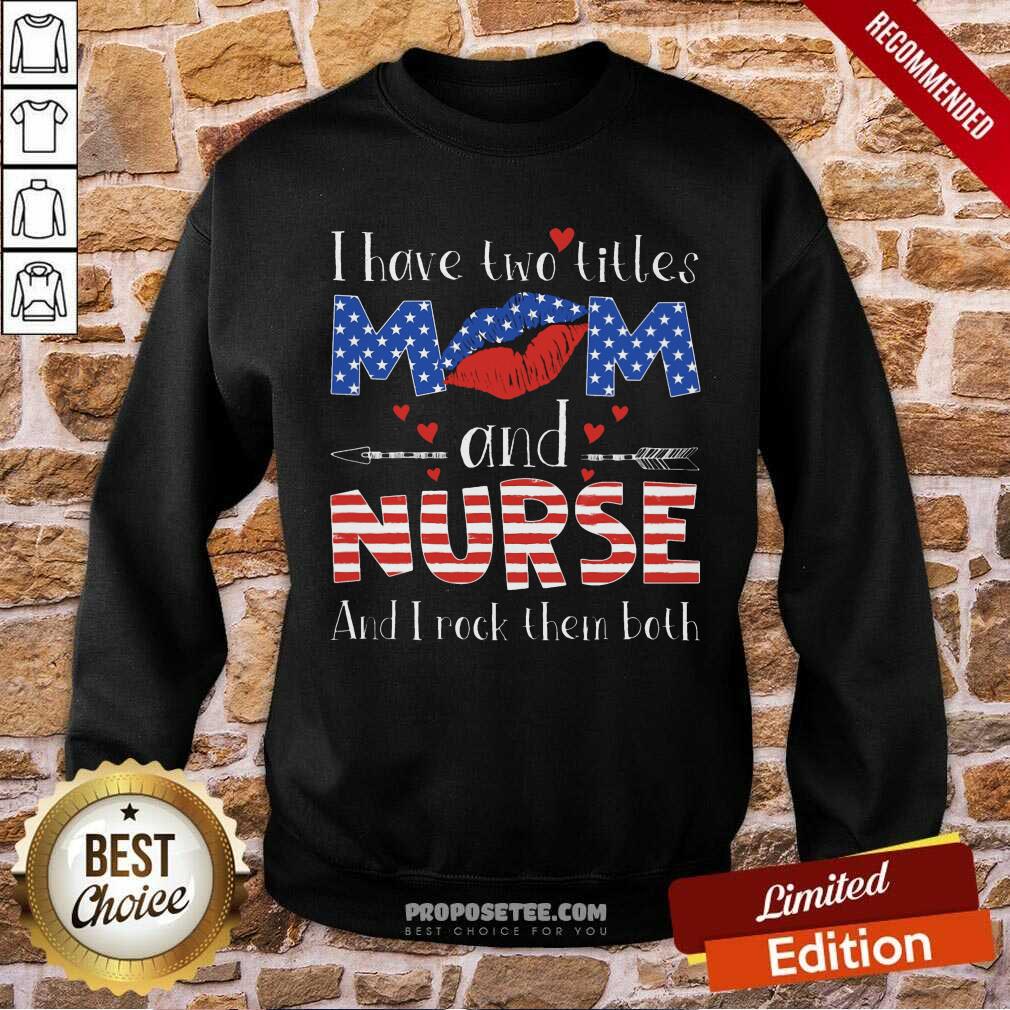 I Have Two Titles Mom And Nurse Shirt - Image 5