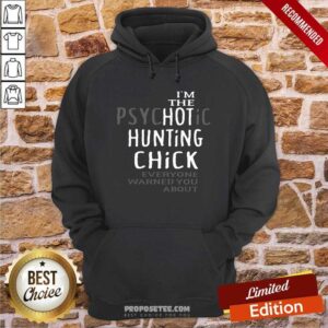Alternative view of I Am The Psychotic Hunting Chick Everyone Warned You About Shirt