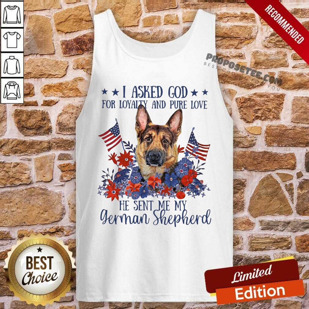 I Asked God For Loyalty And Pure Love German Shepherd Shirt - Image 4