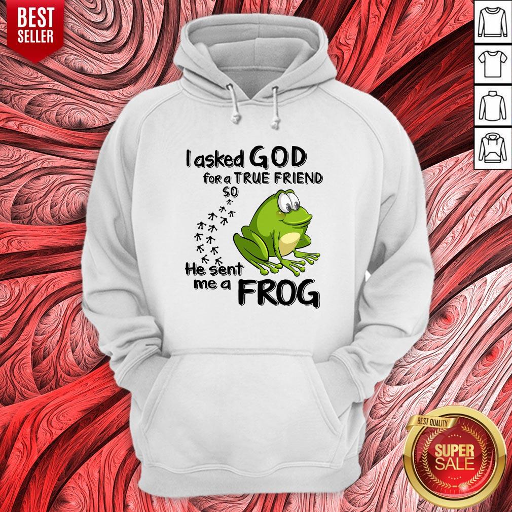 I Asked God For True Friend So He Sent Me A Frog Shirt - Image 3