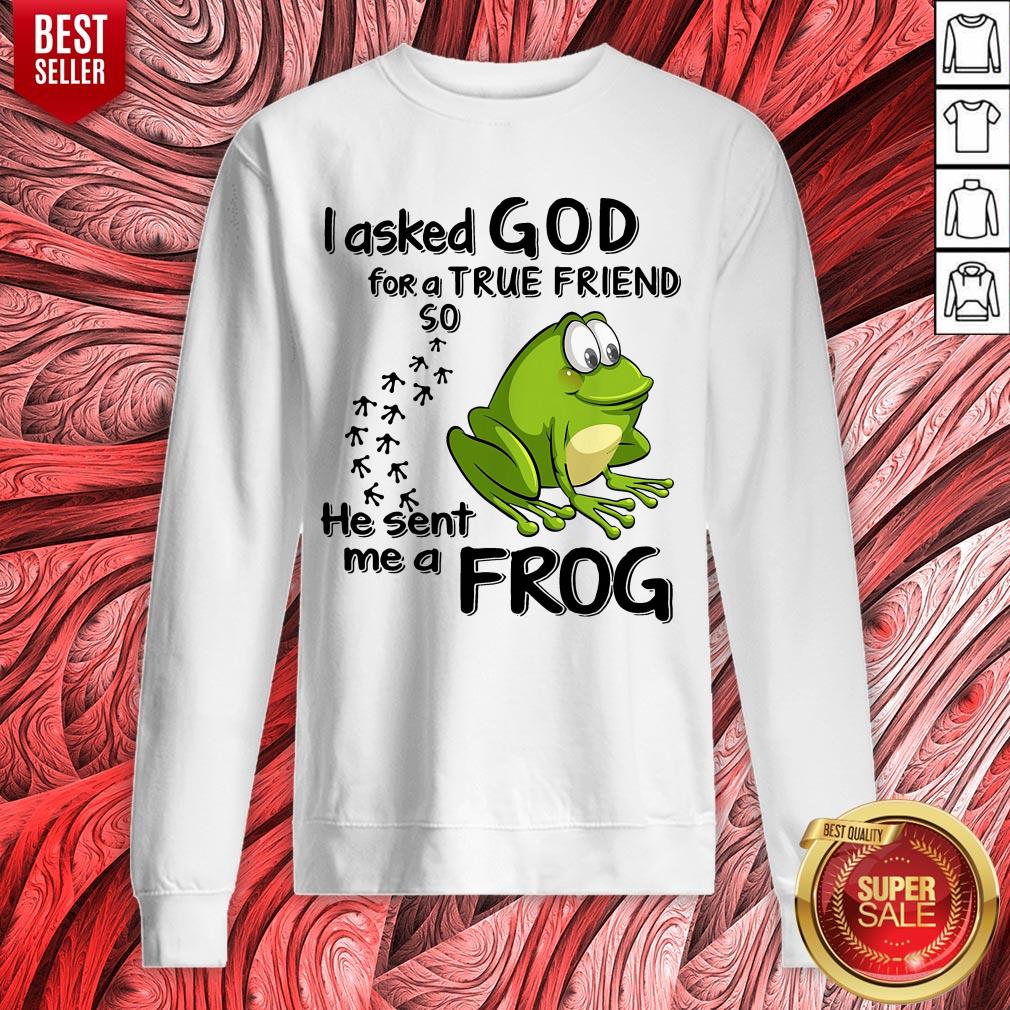 I Asked God For True Friend So He Sent Me A Frog Shirt - Image 2